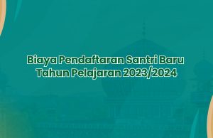 Biaya Pendaftaran Santri Baru 2023/2024